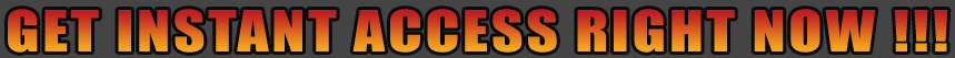 Get Instant Access Right Now !!!