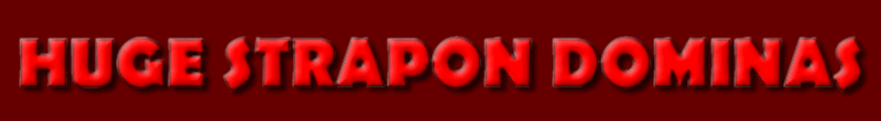 HUGE STRAPON DOMINAS