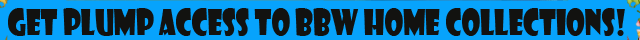 Get Plump Access to BBW Home Collections!
